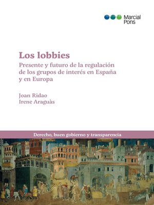 cover image of Los lobbies. Presente y futuro de la regulación de los grupos de interés en España y Europa